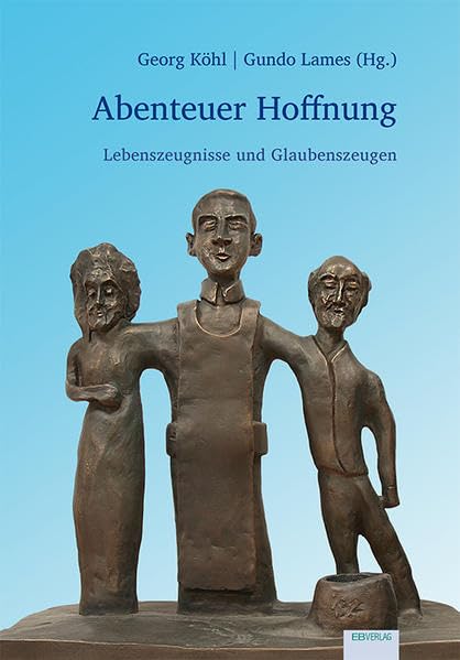 Abenteuer Hoffnung: Lebenszeugnisse und Glaubenszeugen