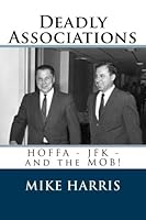 Deadly Associations: HOFFA - JFK - and the MOB! 1468123327 Book Cover