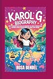 KAROL G BIOGRAPHY: How a Teenager from Medellín Conquered the World Through Music - Inspiring Stories for Kids About Following Your Dreams
