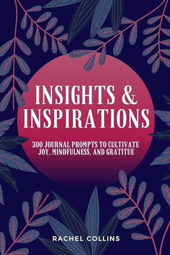 Insights & Inspirations: 300 Journal Prompts to Cultivate Joy, Mindfulness and Gratitude image 2