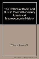 The Politics of Boom and Bust in Twentieth-Century America: A Macroeconomic History 0314028323 Book Cover