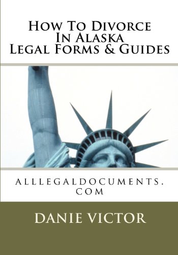 Alaska Divorce Package Forms & Guides: alllegaldocuments.com (500 legal forms book series)