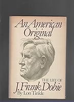 An American Original: The Life of J. Frank Dobie 0316848875 Book Cover
