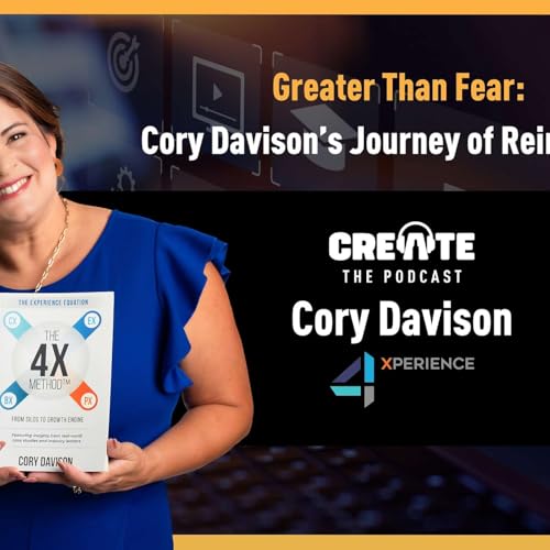 Greater Than Fear: Cory Davison&rsquo;s Journey of Reinvention | CREATE - The Podcast