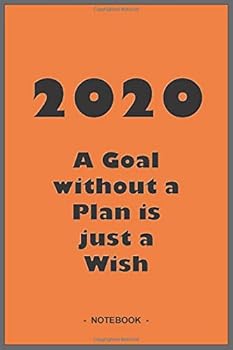 Paperback 2020 GOALS whithout a PLAN are just WISHES - Notebook to write down your notes and organize your tasks for the year 2020: 6"x9" notebook with 110 blank lined pages Book