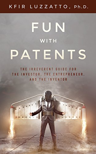 Fun with Patents: The Irreverent Guide for the Investor, the Entrepreneur, and the