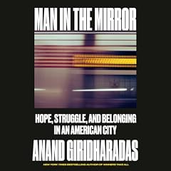 Man in the Mirror Audiobook By Anand Giridharadas cover art