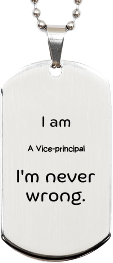 Vice-Principal Engraved Silver Dog Tag - Im Never Wrong, Confidence Inspiration Gifts for Graduation, Christmas, Birthday