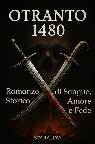 Otranto 1480 - Libro storico medievale: Romanzo storico di Sangue, amore e fede