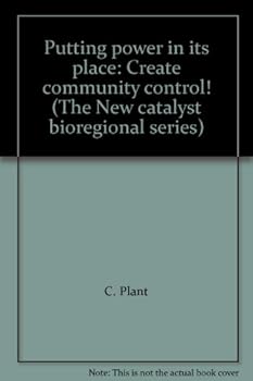 Hardcover Putting power in its place: Create community control! (The New catalyst bioregional series) Book