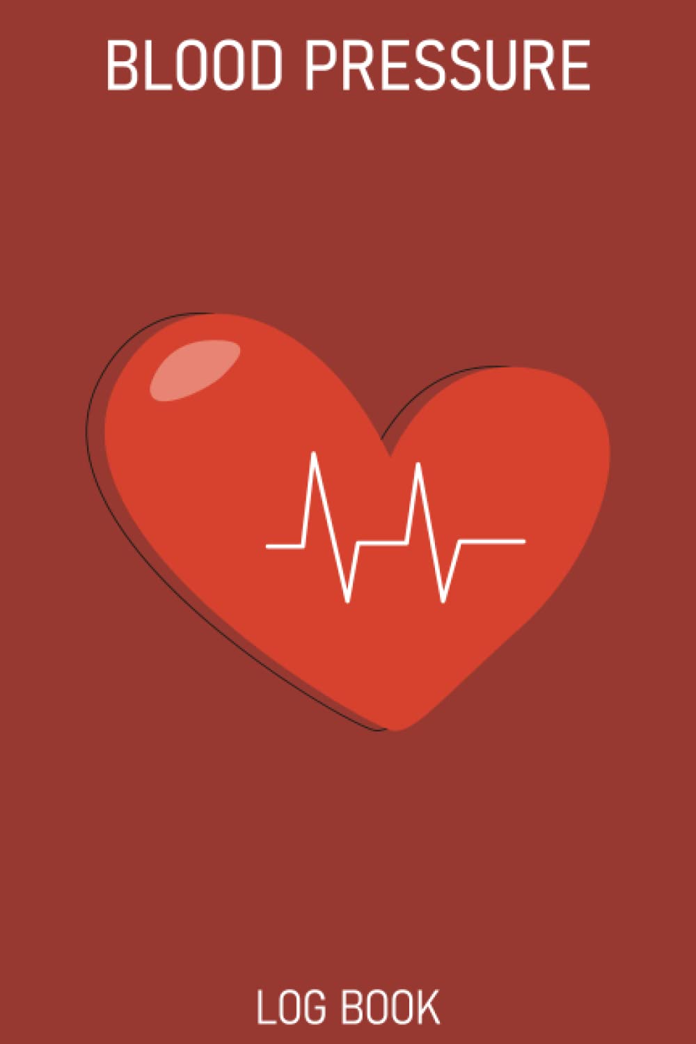 Blood Pressure Log Book: For Women And Men For Record And Monitor Blood Pressure