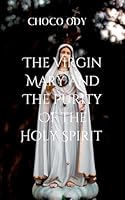 The Virgin Mary and the Purity of the Holy Spirit: The divinity of salvation 3955214559 Book Cover
