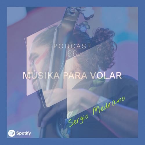Ep. 66 - Volando con Sergio Medrano