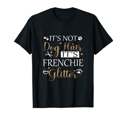 Not Dog Hair Its Frenchie Glitter Dueño de perro amante Camiseta