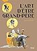 L'art d'&Atilde;&ordf;tre grand-p&Atilde;&uml;re