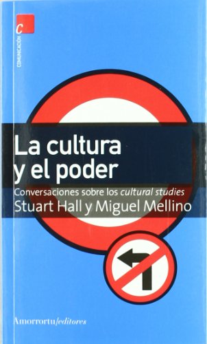 La cultura y el poder: Conversaciones sobre los cultural studies (Comunicación, cultura y medios)