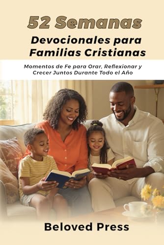 52 Semanas Devocionales para Familias Cristianas: Momentos de Fe para Orar, Reflexionar y Crecer Juntos Durante Todo el Año