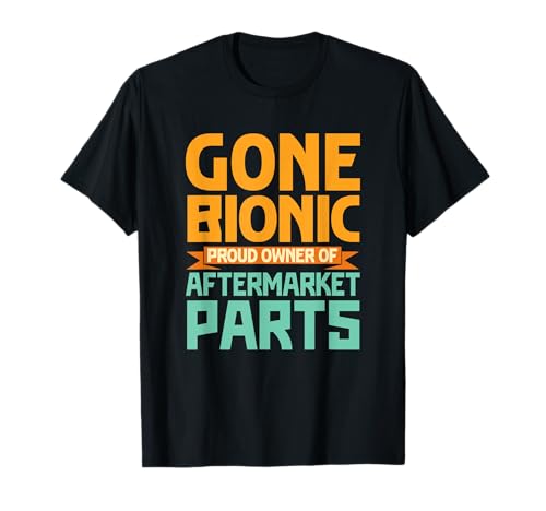 Bionic Aftermarket Parts Design - Knee and Hip Replacement T-Shirt