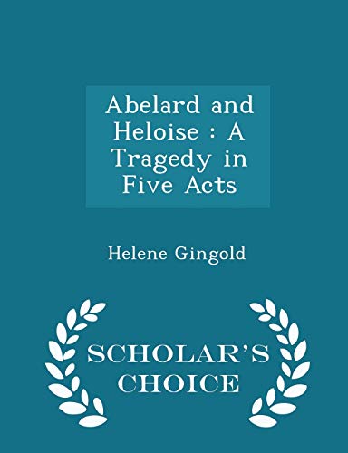 Abelard and Heloise: A Tragedy in Five Acts - S... 1298399106 Book Cover
