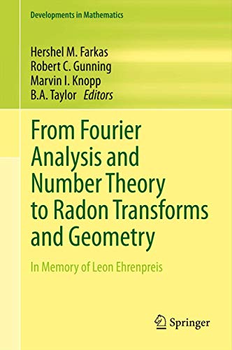From Fourier Analysis and Number Theory to Radon Transforms and Geometry: In Memory of Leon Ehrenpreis (Developments in Mathematics, 28)