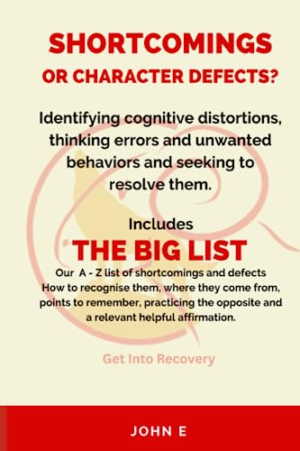 Shortcomings Or Character Defects: Identifying Cognitive Distortions Thinking Errors And Unwanted Behaviours And Seeking To Resolve Them.