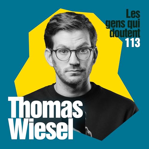 Les Gens Qui Doutent - Thomas Wiesel : &laquo; C&rsquo;est dans les petits vides que la vie vient se glisser &raquo;
