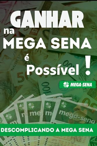Ganhar na Mega Sena é Possível: Descomplicando a Mega Sena