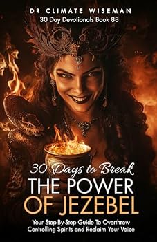 30 Days to Break the Power of Jezebel: Your Step-By-Step Guide To Overthrow Controlling Spirits and Reclaim Your Voice (30 Day Devotionals)