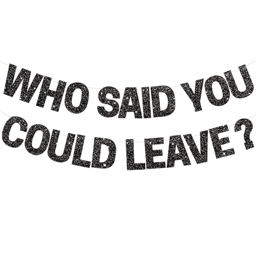 BEISHIDA Black Who Said You Could Leave Banner,Pre-Strung Glitter retirement party decorations,going away party Sign Garland, Farewell Party Supplies, graduation banner (No DIY?