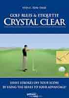 Golf Rules & Etiquette Crystal Clear: Shave Strokes Off Your