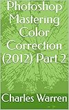 Photoshop Mastering Color Correction (2012) Part 2