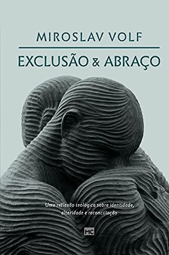Exclusão e abraço: Uma reflexão teológica sobre identidade, alteridade e reconciliação