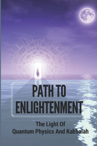Path To Enlightenment: The Light Of Quantum Physics And Kabbalah