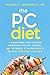 The PC Diet: A Motivational Guide to Better Understand Your Diet, Exercise, and the Protein to Calorie Ratio to Maximize Your Weight Loss Goals