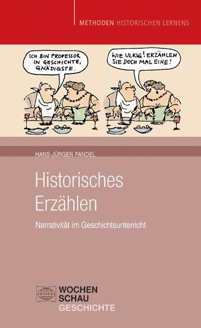 Historisches Erzählen: Narrativität im Geschichtsunterricht (Methoden Historischen Lernens)