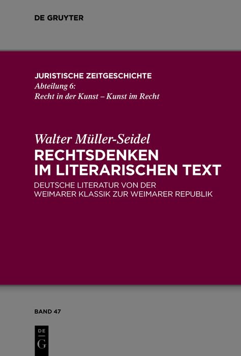 Rechtsdenken im literarischen Text: Deutsche Literatur von der Weimarer Klassik zur Weimarer Republik (Juristische Zeitgeschichte / Abteilung 6 47)