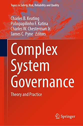 Complex System Governance: Theory and Practice (Topics in Safety, Risk, Reliability and Quality, 40)