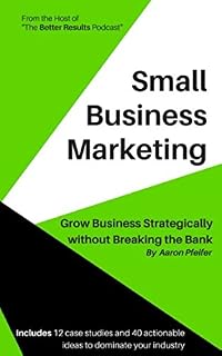 Small Business Marketing: Grow Business Strategically without Breaking the Bank