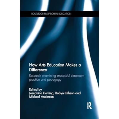 How Arts Education Makes a Difference: Research examining successful classroom practice and pedagogy