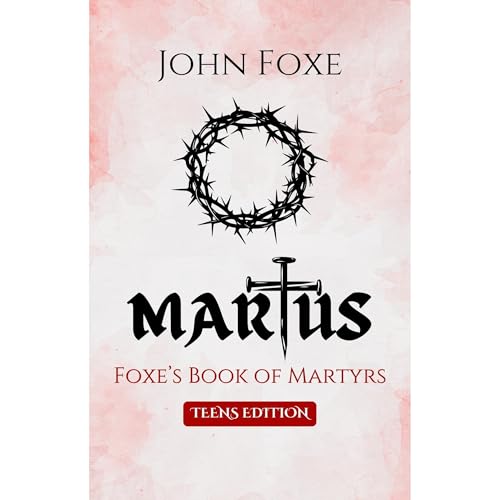 MARTUS: Foxe&amp;rsquo;s Book of Martyrs (Teens Edition) by John Foxe episode artwork