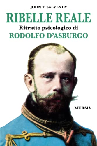 Ribelle reale: Ritratto psicologico di Rodolfo d’Asburgo