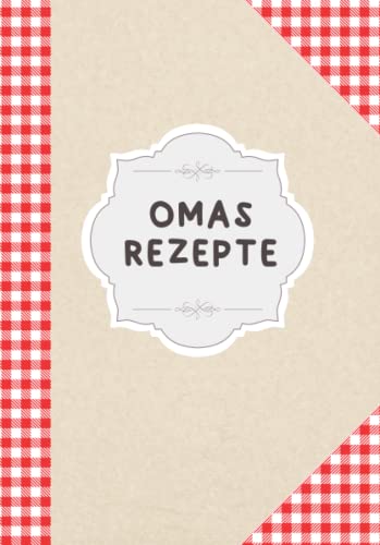 Omas Rezepte: Rezeptbuch zum Selberschreiben | DIN A5 | 110 Seiten