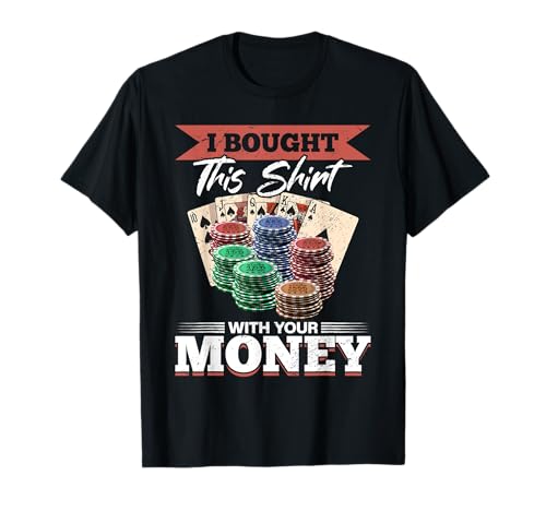 Poker Dealer Casino   Compré esta camisa con su dinero Camiseta