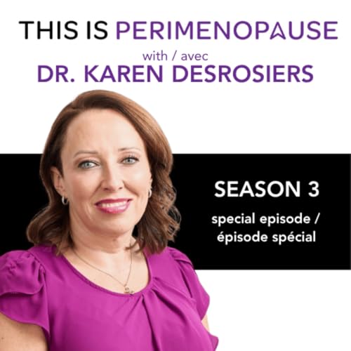 Comprendre la p&eacute;rim&eacute;nopause avec le Dre Karen Desrosiers: Sant&eacute; des femmes et parcours de la p&eacute;rim&eacute;nopause &agrave; la m&eacute;nopause