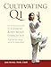 Cultivating Qi: An Introduction to Chinese Body-Mind Energetics