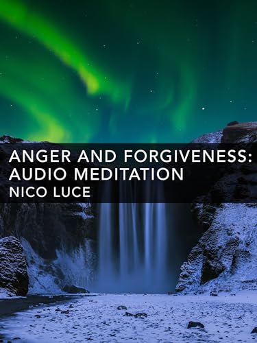 Anger and Forgiveness: Audio Meditation