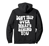 Don't trip over what's behind you, positive quote Pullover Hoodie