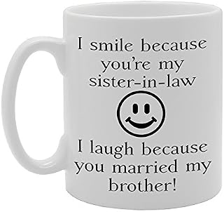 MG519 I SMILE BECAUSE YOU'RE MY SISTER-IN-LAW , I LAUGH BECAUSE YOU MARRIED MY BROTHER! Novelty Gift Printed Tea Coffee Ceramic Mug