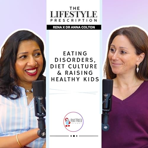 Eating Disorders, Diet Culture & Raising Healthy Kids | Dr Anna Colton | Ep 21 | Pharmacy Planet