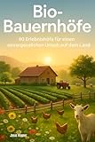 Bio-Bauernhöfe: 40 Erlebnishöfe für einen unvergesslichen Urlaub auf dem Land
